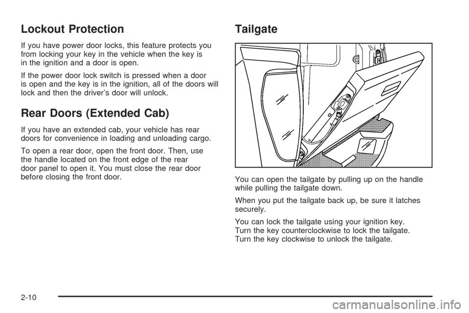 CHEVROLET COLORADO 2005 1.G Owners Manual Lockout Protection
If you have power door locks, this feature protects you
from locking your key in the vehicle when the key is
in the ignition and a door is open.
If the power door lock switch is pre