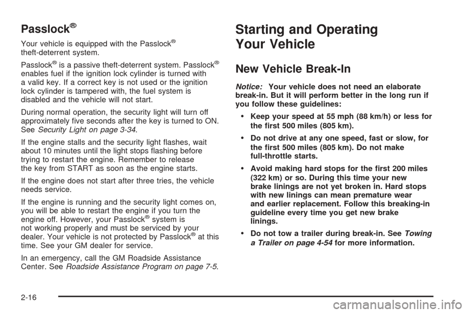 CHEVROLET COLORADO 2005 1.G Owners Manual Passlock®
Your vehicle is equipped with the Passlock®
theft-deterrent system.
Passlock
®is a passive theft-deterrent system. Passlock®
enables fuel if the ignition lock cylinder is turned with
a v