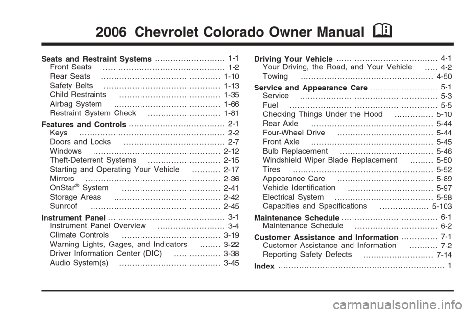 CHEVROLET COLORADO 2006 1.G Owners Manual Seats and Restraint Systems........................... 1-1
Front Seats
............................................... 1-2
Rear Seats
..............................................1-10
Safety Belts
..