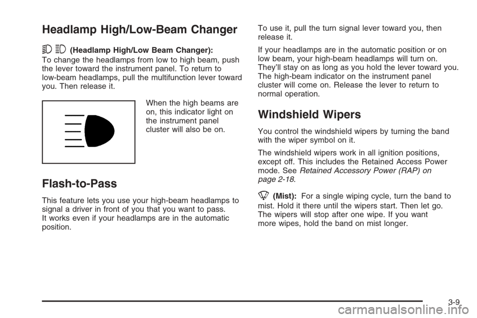 CHEVROLET COLORADO 2006 1.G Owners Manual Headlamp High/Low-Beam Changer
53(Headlamp High/Low Beam Changer):
To change the headlamps from low to high beam, push
the lever toward the instrument panel. To return to
low-beam headlamps, pull the 