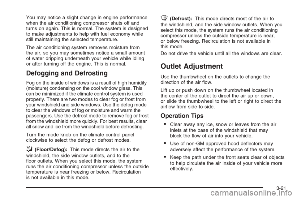 CHEVROLET COLORADO 2006 1.G Owners Manual You may notice a slight change in engine performance
when the air conditioning compressor shuts off and
turns on again. This is normal. The system is designed
to make adjustments to help with fuel eco