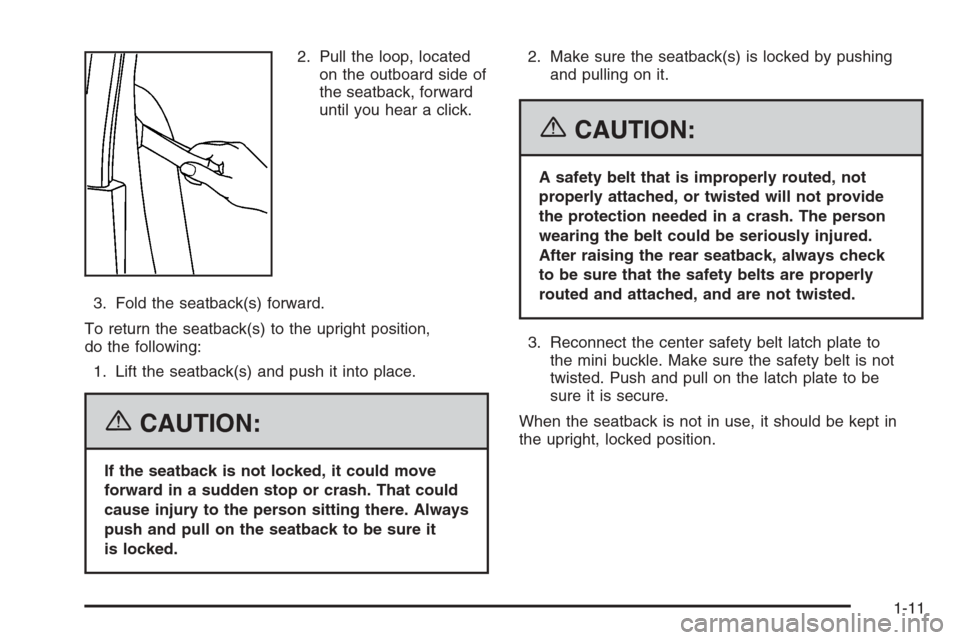 CHEVROLET COLORADO 2006 1.G User Guide 2. Pull the loop, located
on the outboard side of
the seatback, forward
until you hear a click.
3. Fold the seatback(s) forward.
To return the seatback(s) to the upright position,
do the following:
1. CHEVROLET COLORADO 2006 1.G User Guide 2. Pull the loop, located
on the outboard side of
the seatback, forward
until you hear a click.
3. Fold the seatback(s) forward.
To return the seatback(s) to the upright position,
do the following:
1.