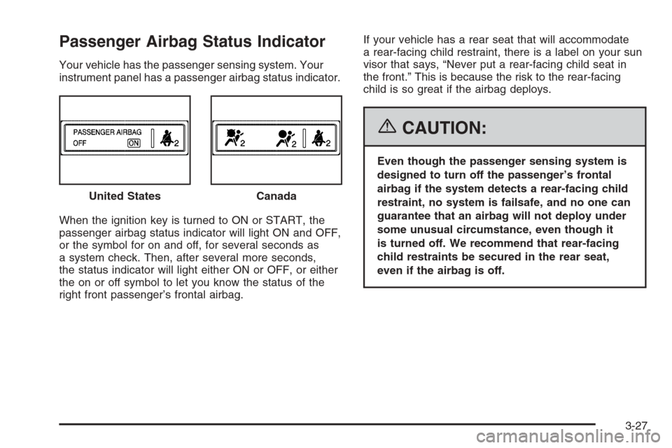 CHEVROLET COLORADO 2006 1.G Owners Manual Passenger Airbag Status Indicator
Your vehicle has the passenger sensing system. Your
instrument panel has a passenger airbag status indicator.
When the ignition key is turned to ON or START, the
pass