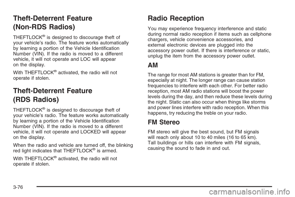CHEVROLET COLORADO 2006 1.G Owners Manual Theft-Deterrent Feature
(Non-RDS Radios)
THEFTLOCK®is designed to discourage theft of
your vehicle’s radio. The feature works automatically
by learning a portion of the Vehicle Identi�cation
Number