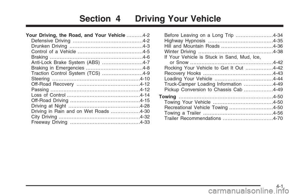 CHEVROLET COLORADO 2006 1.G Owners Manual Your Driving, the Road, and Your Vehicle..........4-2
Defensive Driving...........................................4-2
Drunken Driving.............................................4-3
Control of a Vehic CHEVROLET COLORADO 2006 1.G Owners Manual Your Driving, the Road, and Your Vehicle..........4-2
Defensive Driving...........................................4-2
Drunken Driving.............................................4-3
Control of a Vehic