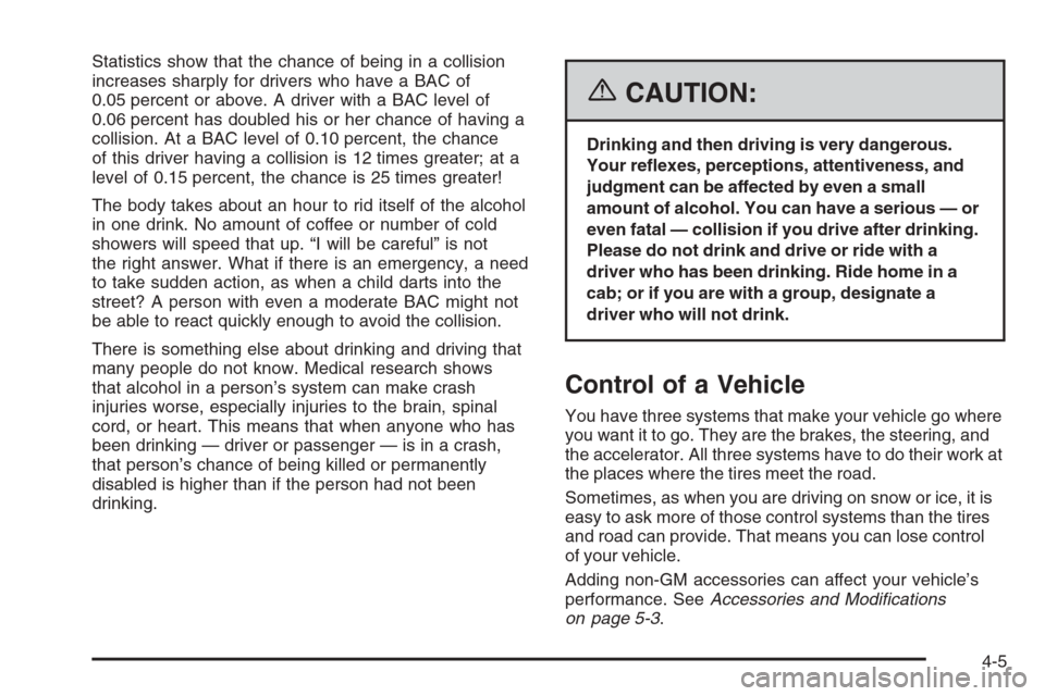 CHEVROLET COLORADO 2006 1.G Owners Manual Statistics show that the chance of being in a collision
increases sharply for drivers who have a BAC of
0.05 percent or above. A driver with a BAC level of
0.06 percent has doubled his or her chance o CHEVROLET COLORADO 2006 1.G Owners Manual Statistics show that the chance of being in a collision
increases sharply for drivers who have a BAC of
0.05 percent or above. A driver with a BAC level of
0.06 percent has doubled his or her chance o