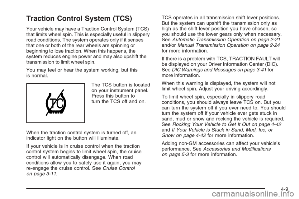 CHEVROLET COLORADO 2006 1.G Owners Manual Traction Control System (TCS)
Your vehicle may have a Traction Control System (TCS)
that limits wheel spin. This is especially useful in slippery
road conditions. The system operates only if it senses CHEVROLET COLORADO 2006 1.G Owners Manual Traction Control System (TCS)
Your vehicle may have a Traction Control System (TCS)
that limits wheel spin. This is especially useful in slippery
road conditions. The system operates only if it senses