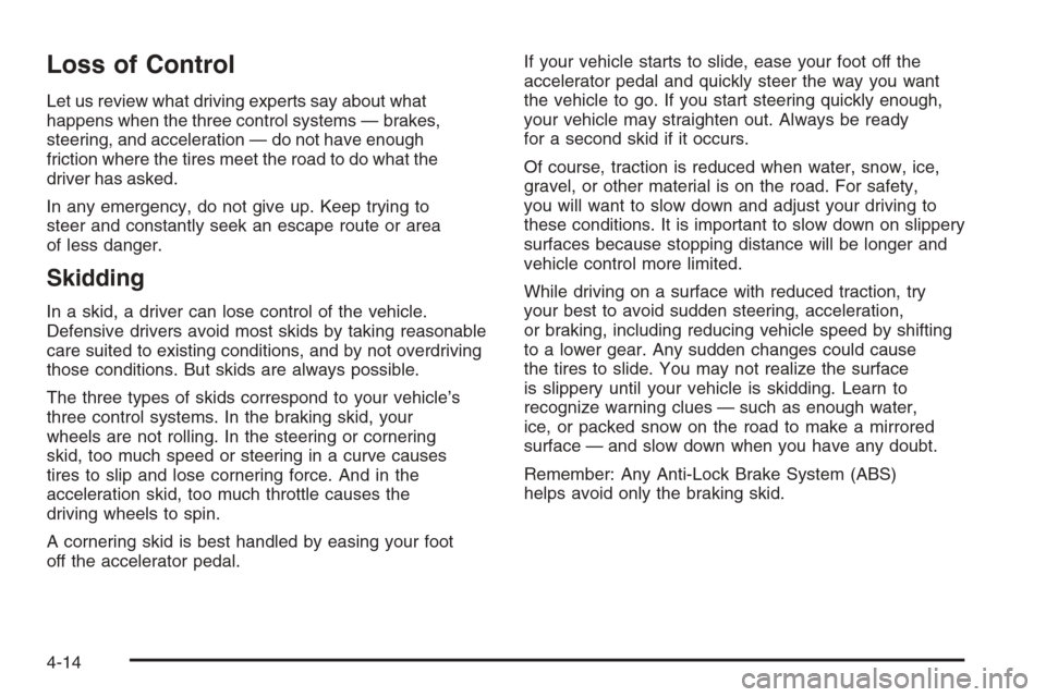 CHEVROLET COLORADO 2006 1.G Owners Manual Loss of Control
Let us review what driving experts say about what
happens when the three control systems — brakes,
steering, and acceleration — do not have enough
friction where the tires meet the