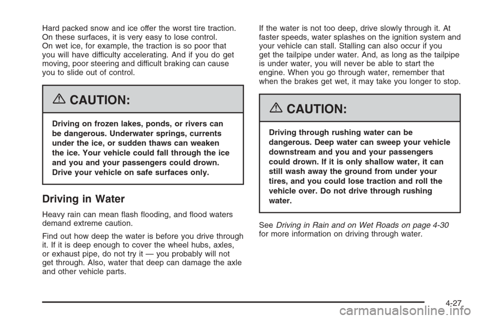 CHEVROLET COLORADO 2006 1.G Owners Manual Hard packed snow and ice offer the worst tire traction.
On these surfaces, it is very easy to lose control.
On wet ice, for example, the traction is so poor that
you will have difficulty accelerating.