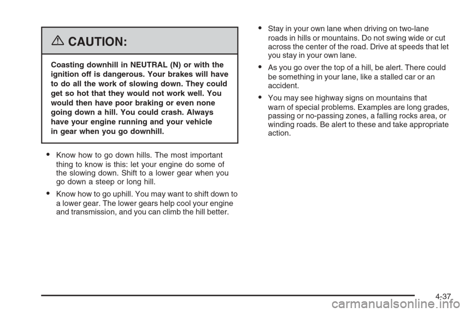 CHEVROLET COLORADO 2006 1.G Owners Manual {CAUTION:
Coasting downhill in NEUTRAL (N) or with the
ignition off is dangerous. Your brakes will have
to do all the work of slowing down. They could
get so hot that they would not work well. You
wou