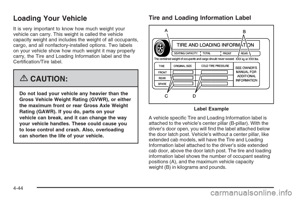 CHEVROLET COLORADO 2006 1.G Owners Manual Loading Your Vehicle
It is very important to know how much weight your
vehicle can carry. This weight is called the vehicle
capacity weight and includes the weight of all occupants,
cargo, and all non CHEVROLET COLORADO 2006 1.G Owners Manual Loading Your Vehicle
It is very important to know how much weight your
vehicle can carry. This weight is called the vehicle
capacity weight and includes the weight of all occupants,
cargo, and all non