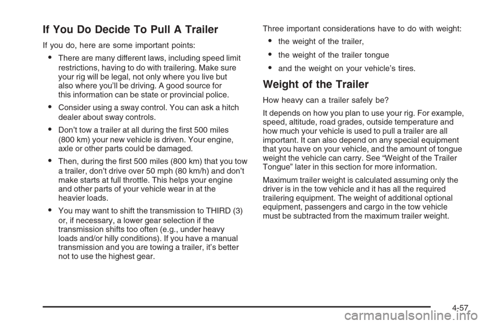 CHEVROLET COLORADO 2006 1.G Owners Manual If You Do Decide To Pull A Trailer
If you do, here are some important points:
There are many different laws, including speed limit
restrictions, having to do with trailering. Make sure
your rig will 
