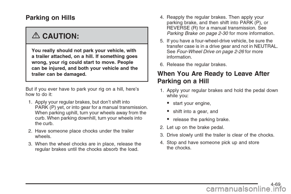 CHEVROLET COLORADO 2006 1.G Owners Manual Parking on Hills
{CAUTION:
You really should not park your vehicle, with
a trailer attached, on a hill. If something goes
wrong, your rig could start to move. People
can be injured, and both your vehi