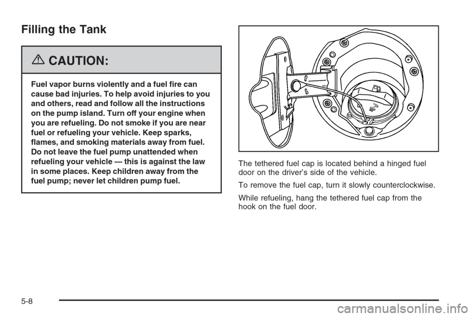 CHEVROLET COLORADO 2006 1.G Owners Manual Filling the Tank
{CAUTION:
Fuel vapor burns violently and a fuel �re can
cause bad injuries. To help avoid injuries to you
and others, read and follow all the instructions
on the pump island. Turn off