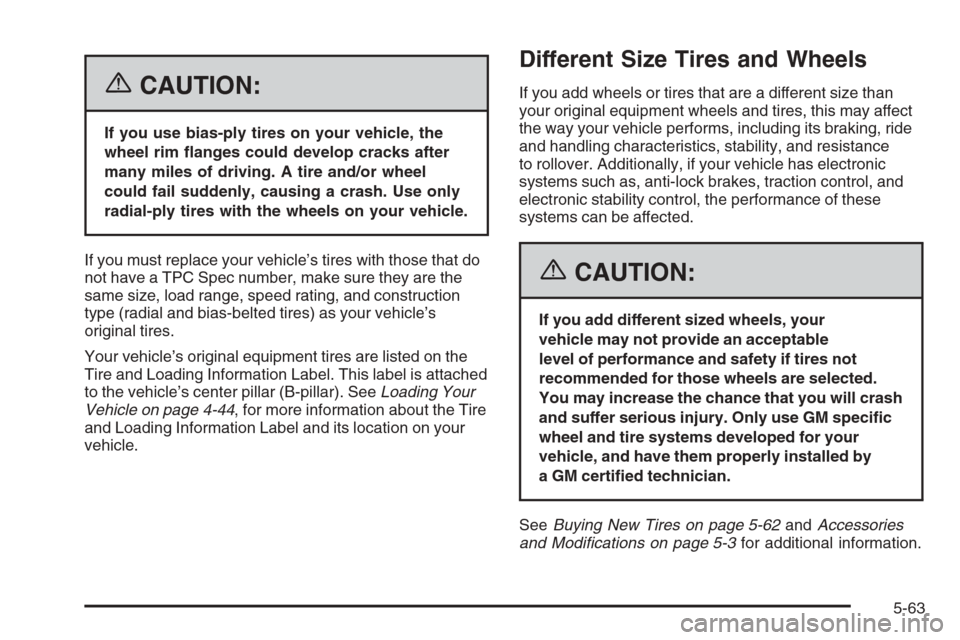 CHEVROLET COLORADO 2006 1.G Owners Manual {CAUTION:
If you use bias-ply tires on your vehicle, the
wheel rim �anges could develop cracks after
many miles of driving. A tire and/or wheel
could fail suddenly, causing a crash. Use only
radial-pl