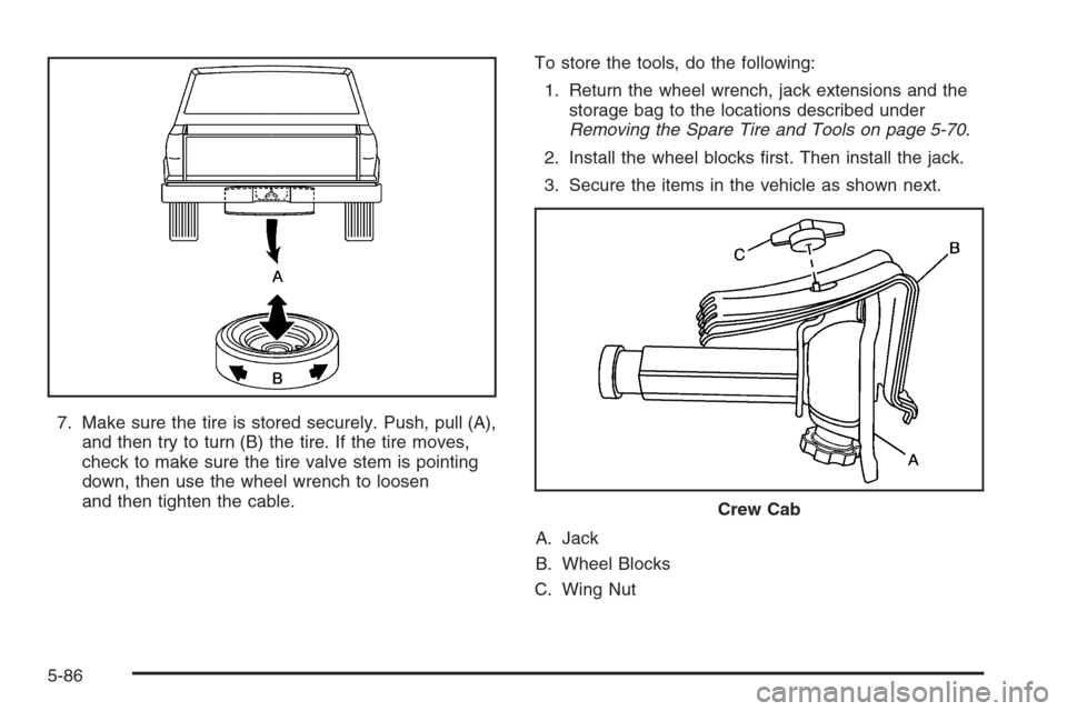 CHEVROLET COLORADO 2006 1.G Owners Manual 7. Make sure the tire is stored securely. Push, pull (A),
and then try to turn (B) the tire. If the tire moves,
check to make sure the tire valve stem is pointing
down, then use the wheel wrench to lo CHEVROLET COLORADO 2006 1.G Owners Manual 7. Make sure the tire is stored securely. Push, pull (A),
and then try to turn (B) the tire. If the tire moves,
check to make sure the tire valve stem is pointing
down, then use the wheel wrench to lo