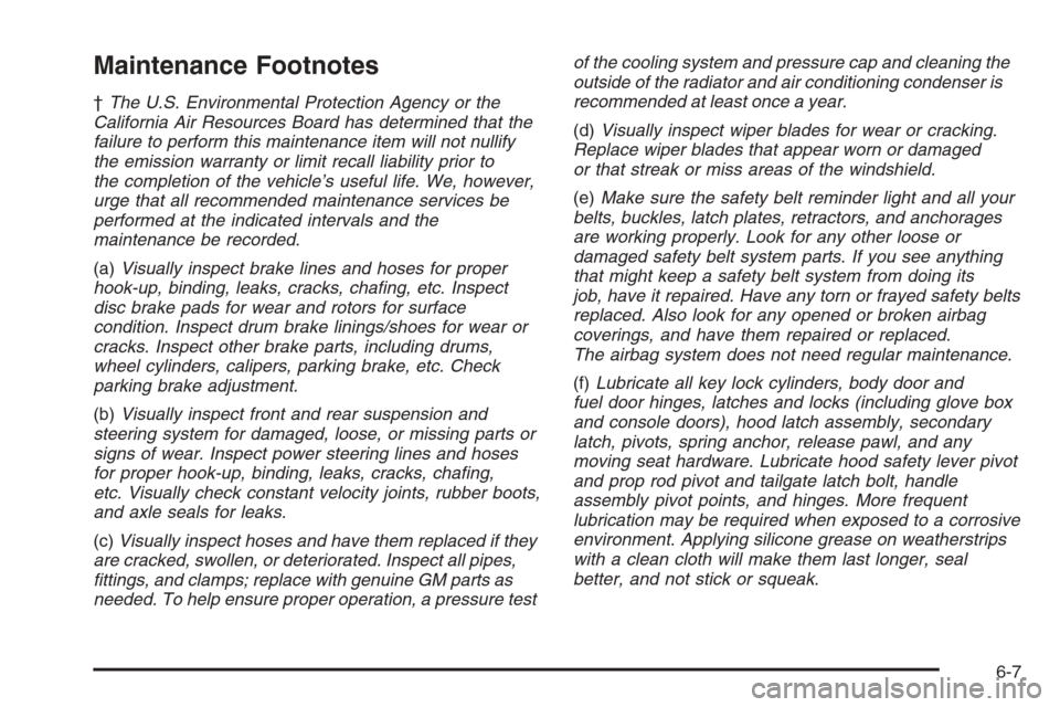 CHEVROLET COLORADO 2006 1.G Owners Manual Maintenance Footnotes
†The U.S. Environmental Protection Agency or the
California Air Resources Board has determined that the
failure to perform this maintenance item will not nullify
the emission w