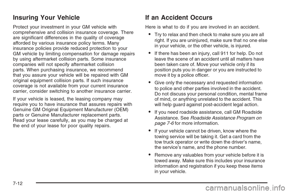 CHEVROLET COLORADO 2006 1.G Owners Manual Insuring Your Vehicle
Protect your investment in your GM vehicle with
comprehensive and collision insurance coverage. There
are signi�cant differences in the quality of coverage
afforded by various in