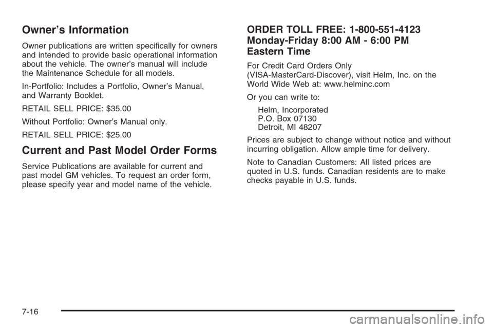 CHEVROLET COLORADO 2006 1.G Owners Manual Owner’s Information
Owner publications are written speci�cally for owners
and intended to provide basic operational information
about the vehicle. The owner’s manual will include
the Maintenance S