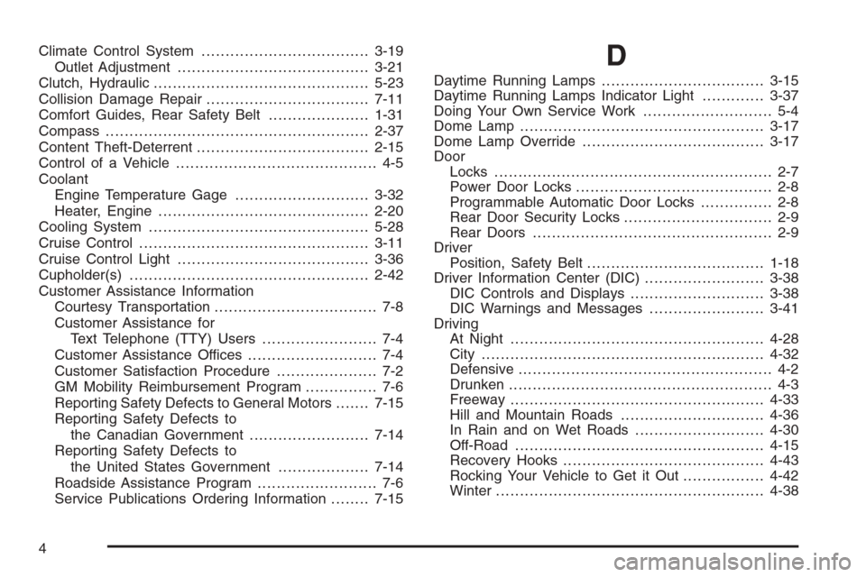 CHEVROLET COLORADO 2006 1.G Owners Manual Climate Control System...................................3-19
Outlet Adjustment........................................3-21
Clutch, Hydraulic.............................................5-23
Collision