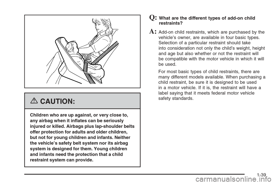 CHEVROLET COLORADO 2006 1.G Service Manual {CAUTION:
Children who are up against, or very close to,
any airbag when it in�ates can be seriously
injured or killed. Airbags plus lap-shoulder belts
offer protection for adults and older children,
