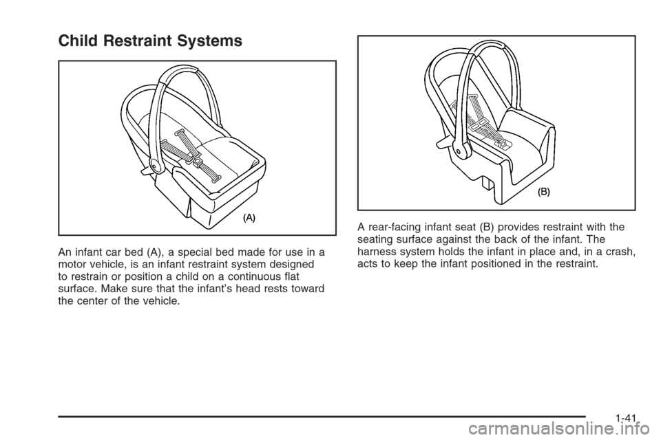 CHEVROLET COLORADO 2006 1.G Service Manual Child Restraint Systems
An infant car bed (A), a special bed made for use in a
motor vehicle, is an infant restraint system designed
to restrain or position a child on a continuous �at
surface. Make s