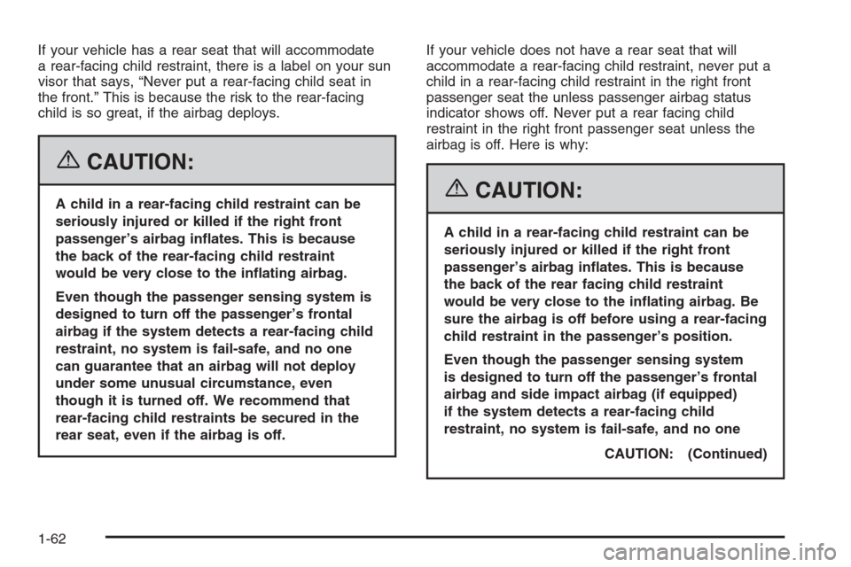 CHEVROLET COLORADO 2006 1.G Repair Manual If your vehicle has a rear seat that will accommodate
a rear-facing child restraint, there is a label on your sun
visor that says, “Never put a rear-facing child seat in
the front.” This is becaus
