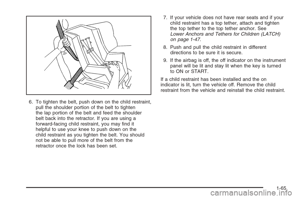 CHEVROLET COLORADO 2006 1.G Manual PDF 6. To tighten the belt, push down on the child restraint,
pull the shoulder portion of the belt to tighten
the lap portion of the belt and feed the shoulder
belt back into the retractor. If you are us CHEVROLET COLORADO 2006 1.G Manual PDF 6. To tighten the belt, push down on the child restraint,
pull the shoulder portion of the belt to tighten
the lap portion of the belt and feed the shoulder
belt back into the retractor. If you are us