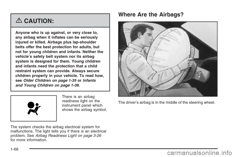 CHEVROLET COLORADO 2006 1.G Manual PDF {CAUTION:
Anyone who is up against, or very close to,
any airbag when it in�ates can be seriously
injured or killed. Airbags plus lap-shoulder
belts offer the best protection for adults, but
not for y
