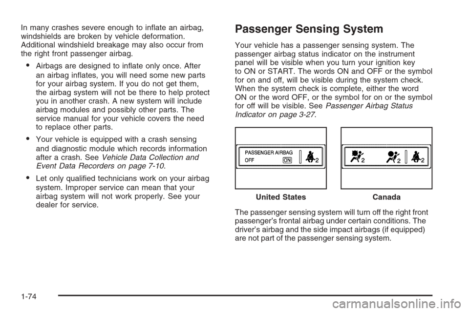CHEVROLET COLORADO 2006 1.G Manual PDF In many crashes severe enough to in�ate an airbag,
windshields are broken by vehicle deformation.
Additional windshield breakage may also occur from
the right front passenger airbag.
Airbags are desi