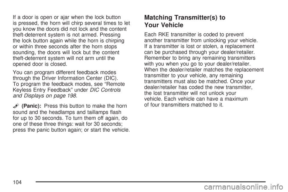 CHEVROLET COLORADO 2007 1.G Owners Manual If a door is open or ajar when the lock button
is pressed, the horn will chirp several times to let
you know the doors did not lock and the content
theft-deterrent system is not armed. Pressing
the lo