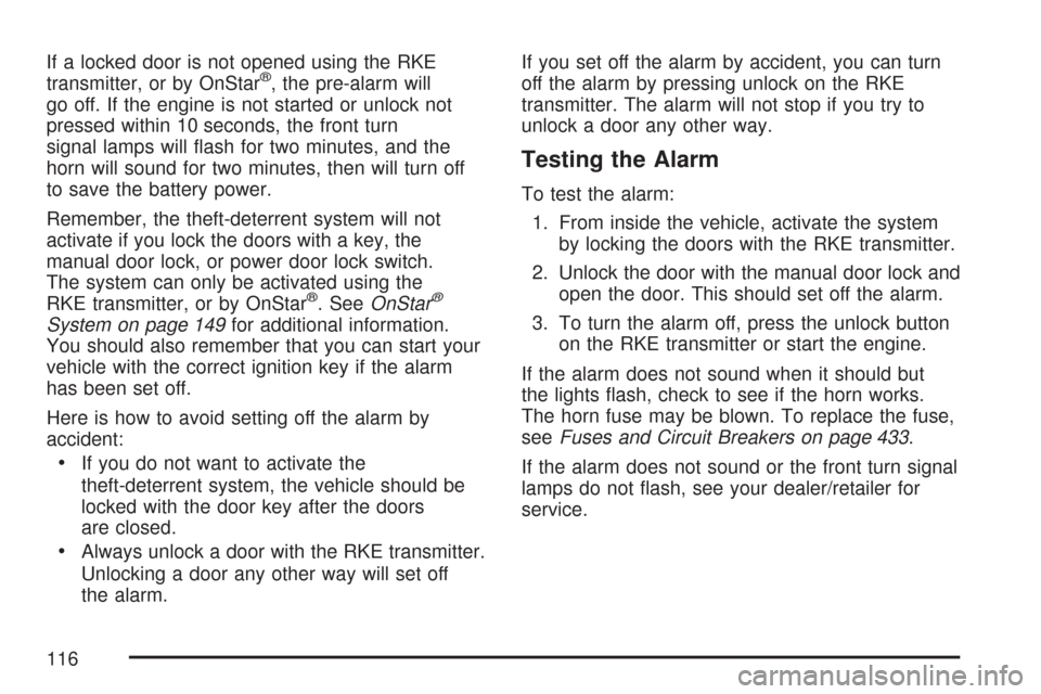 CHEVROLET COLORADO 2007 1.G Owners Manual If a locked door is not opened using the RKE
transmitter, or by OnStar®, the pre-alarm will
go off. If the engine is not started or unlock not
pressed within 10 seconds, the front turn
signal lamps w