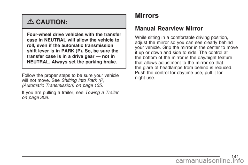 CHEVROLET COLORADO 2007 1.G Owners Manual {CAUTION:
Four-wheel drive vehicles with the transfer
case in NEUTRAL will allow the vehicle to
roll, even if the automatic transmission
shift lever is in PARK (P). So, be sure the
transfer case is in