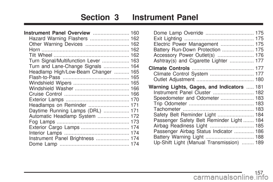 CHEVROLET COLORADO 2007 1.G Owners Guide Instrument Panel Overview........................ 160
Hazard Warning Flashers.......................... 162
Other Warning Devices............................. 162
Horn.................................