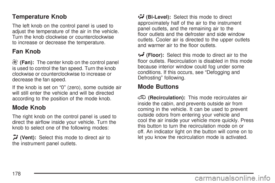 CHEVROLET COLORADO 2007 1.G Owners Manual Temperature Knob
The left knob on the control panel is used to
adjust the temperature of the air in the vehicle.
Turn the knob clockwise or counterclockwise
to increase or decrease the temperature.
Fa