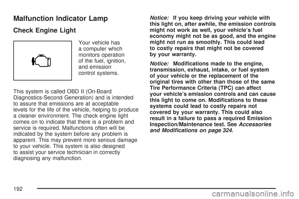 CHEVROLET COLORADO 2007 1.G Owners Manual Malfunction Indicator Lamp
Check Engine Light
Your vehicle has
a computer which
monitors operation
of the fuel, ignition,
and emission
control systems.
This system is called OBD II (On-Board
Diagnosti