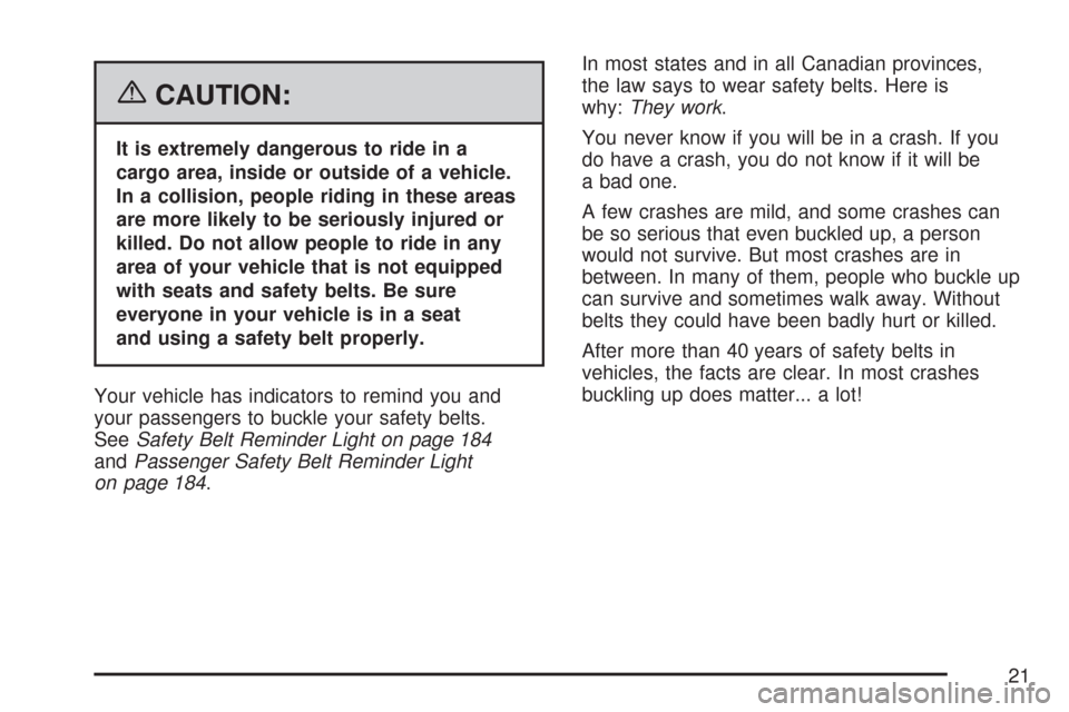 CHEVROLET COLORADO 2007 1.G Owners Manual {CAUTION:
It is extremely dangerous to ride in a
cargo area, inside or outside of a vehicle.
In a collision, people riding in these areas
are more likely to be seriously injured or
killed. Do not allo