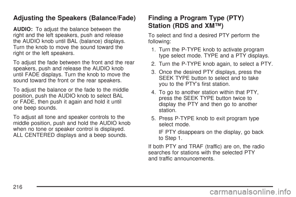 CHEVROLET COLORADO 2007 1.G Owners Manual Adjusting the Speakers (Balance/Fade)
AUDIO:To adjust the balance between the
right and the left speakers, push and release
the AUDIO knob until BAL (balance) displays.
Turn the knob to move the sound