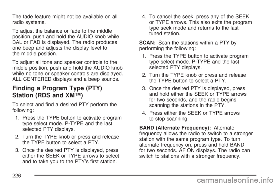 CHEVROLET COLORADO 2007 1.G Owners Manual The fade feature might not be available on all
radio systems.
To adjust the balance or fade to the middle
position, push and hold the AUDIO knob while
BAL or FAD is displayed. The radio produces
one b