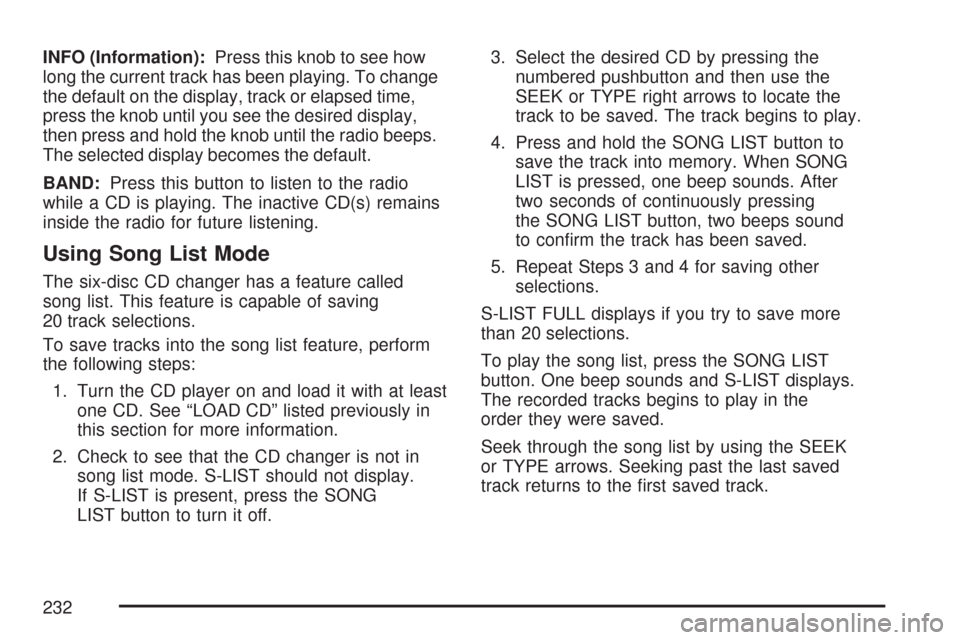 CHEVROLET COLORADO 2007 1.G Owners Manual INFO (Information):Press this knob to see how
long the current track has been playing. To change
the default on the display, track or elapsed time,
press the knob until you see the desired display,
th