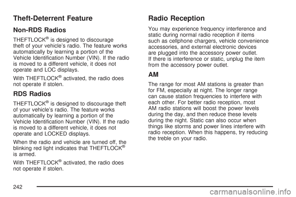 CHEVROLET COLORADO 2007 1.G Owners Manual Theft-Deterrent Feature
Non-RDS Radios
THEFTLOCK®is designed to discourage
theft of your vehicle’s radio. The feature works
automatically by learning a portion of the
Vehicle Identi�cation Number (