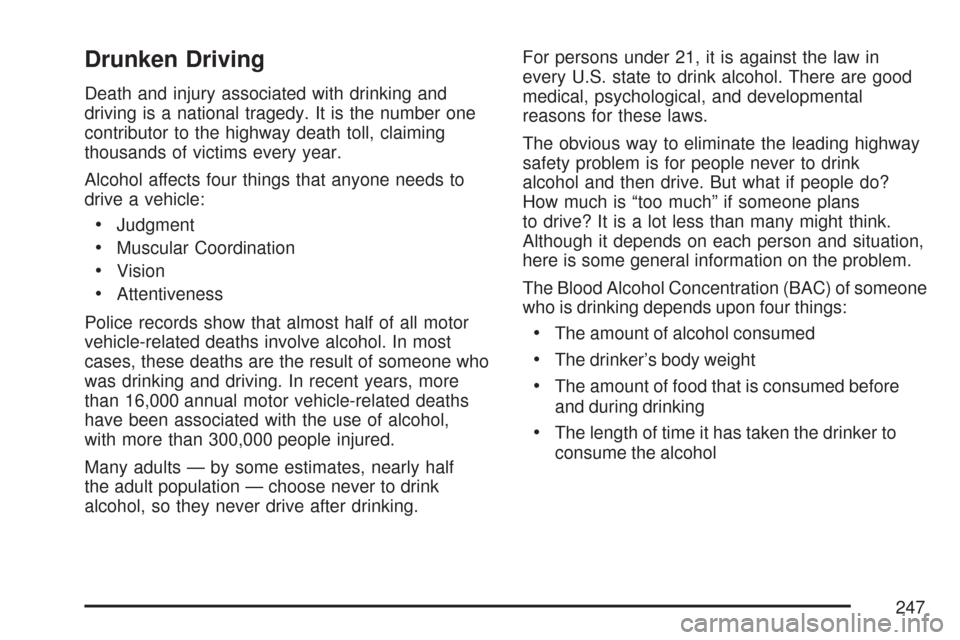 CHEVROLET COLORADO 2007 1.G Owners Manual Drunken Driving
Death and injury associated with drinking and
driving is a national tragedy. It is the number one
contributor to the highway death toll, claiming
thousands of victims every year.
Alcoh