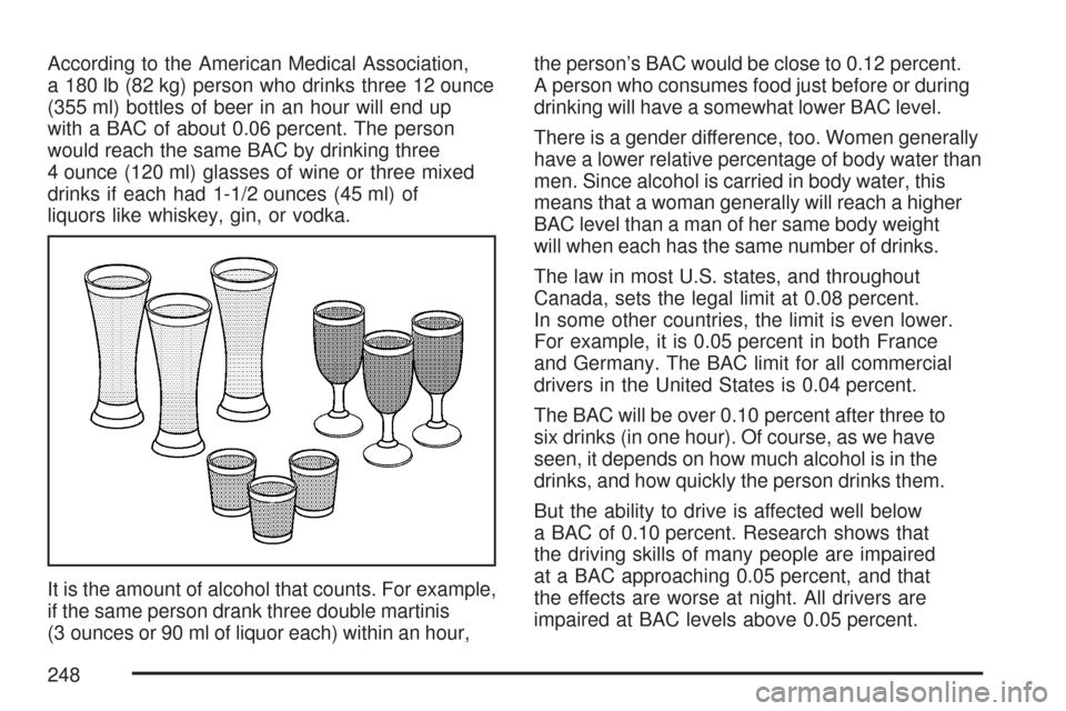 CHEVROLET COLORADO 2007 1.G Owners Manual According to the American Medical Association,
a 180 lb (82 kg) person who drinks three 12 ounce
(355 ml) bottles of beer in an hour will end up
with a BAC of about 0.06 percent. The person
would reac