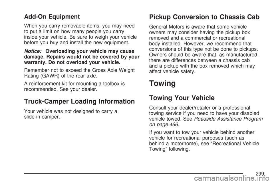CHEVROLET COLORADO 2007 1.G User Guide Add-On Equipment
When you carry removable items, you may need
to put a limit on how many people you carry
inside your vehicle. Be sure to weigh your vehicle
before you buy and install the new equipmen
