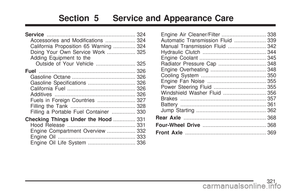 CHEVROLET COLORADO 2007 1.G Owners Guide Service........................................................ 324
Accessories and Modi�cations................... 324
California Proposition 65 Warning.............. 324
Doing Your Own Service Work.