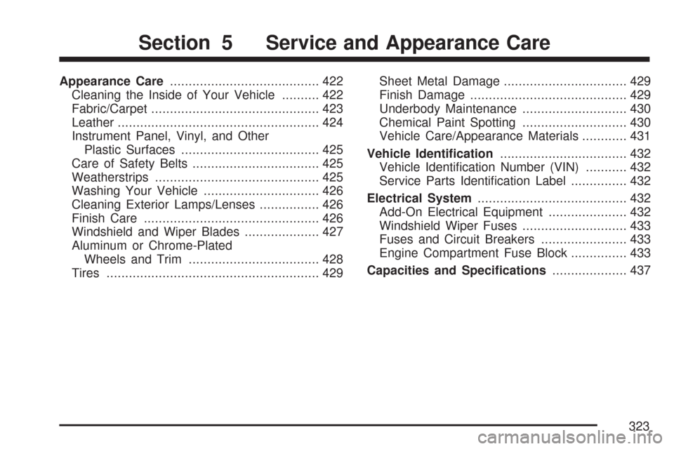 CHEVROLET COLORADO 2007 1.G User Guide Appearance Care........................................ 422
Cleaning the Inside of Your Vehicle.......... 422
Fabric/Carpet............................................. 423
Leather....................