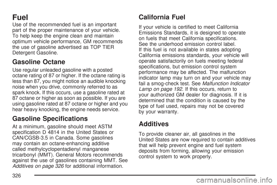 CHEVROLET COLORADO 2007 1.G User Guide Fuel
Use of the recommended fuel is an important
part of the proper maintenance of your vehicle.
To help keep the engine clean and maintain
optimum vehicle performance, GM recommends
the use of gasoli