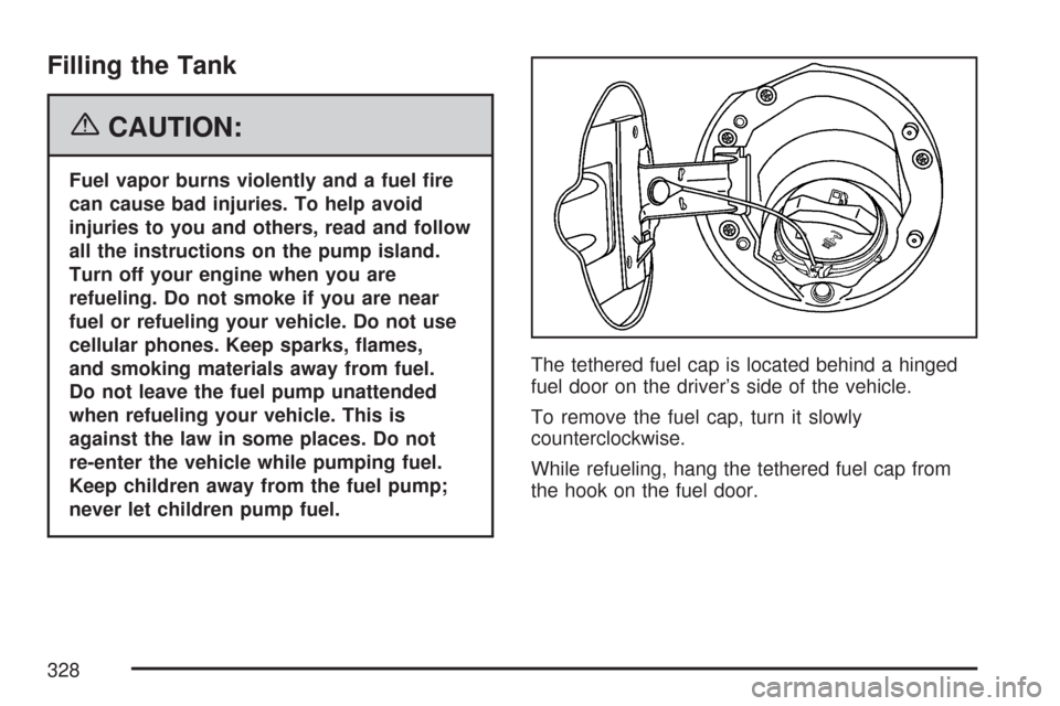 CHEVROLET COLORADO 2007 1.G Owners Manual Filling the Tank
{CAUTION:
Fuel vapor burns violently and a fuel �re
can cause bad injuries. To help avoid
injuries to you and others, read and follow
all the instructions on the pump island.
Turn off