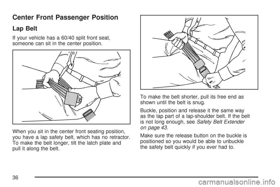 CHEVROLET COLORADO 2007 1.G Owners Guide Center Front Passenger Position
Lap Belt
If your vehicle has a 60/40 split front seat,
someone can sit in the center position.
When you sit in the center front seating position,
you have a lap safety 