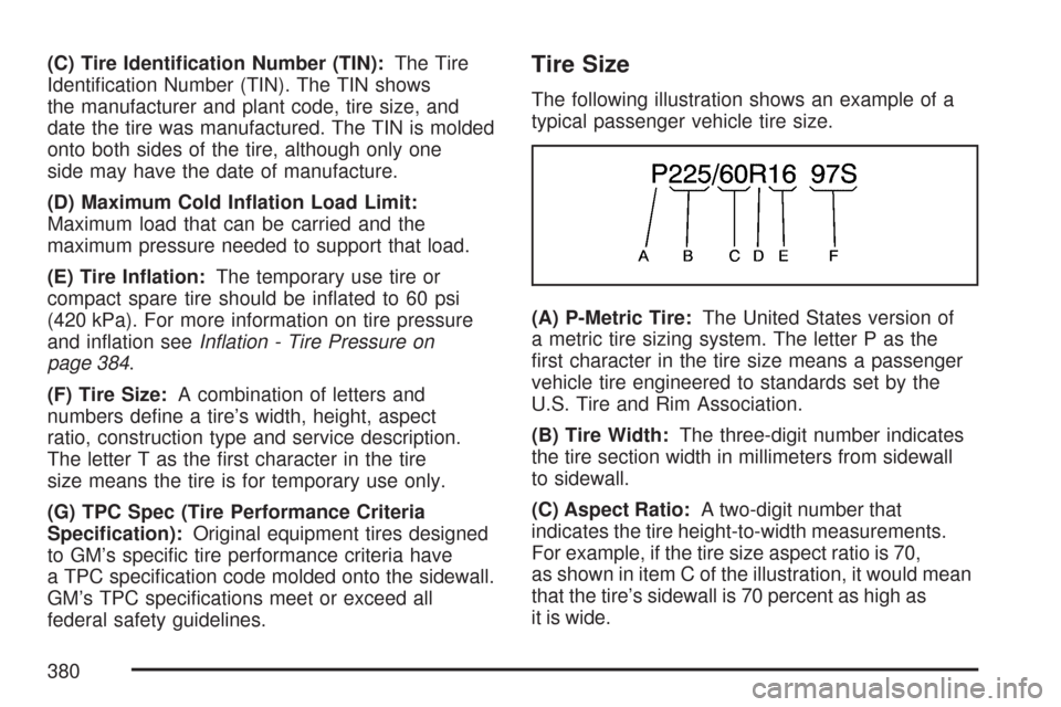 CHEVROLET COLORADO 2007 1.G Owners Manual (C) Tire Identi�cation Number (TIN):The Tire
Identi�cation Number (TIN). The TIN shows
the manufacturer and plant code, tire size, and
date the tire was manufactured. The TIN is molded
onto both sides